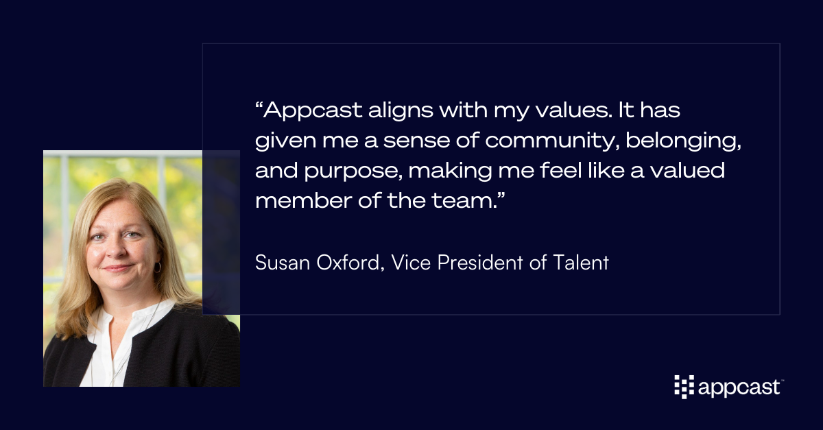 Quote from Susan Oxford: “Appcast aligns with my values. It has given me a sense of community, belonging, and purpose, making me feel like a valued member of the team.”